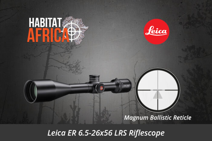 Leica ER 6.5-26x56 LRS Riflescope Magnum Ballistic Reticle - Habitat Africa | Gun Shop | South Africa